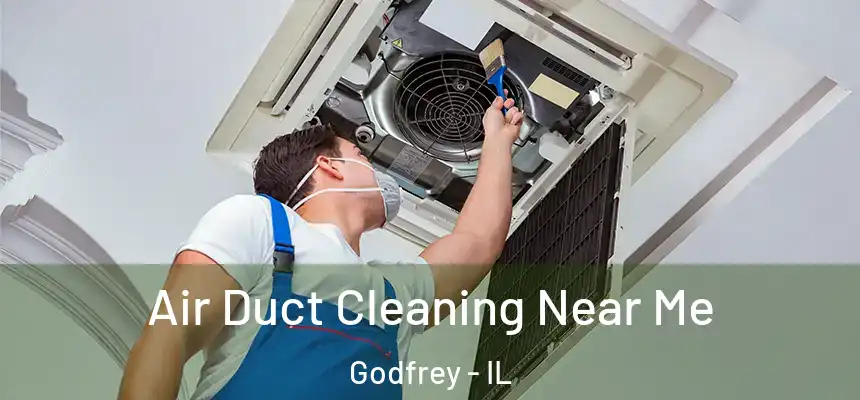  Air Duct Cleaning Near Me Godfrey - IL