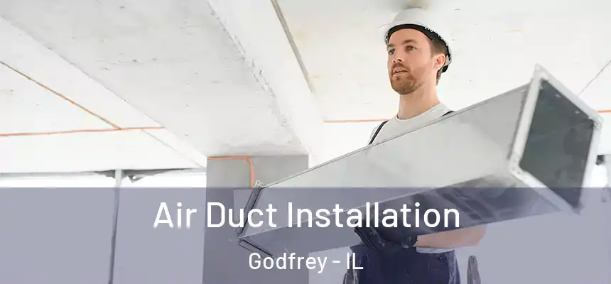  Air Duct Installation Godfrey - IL