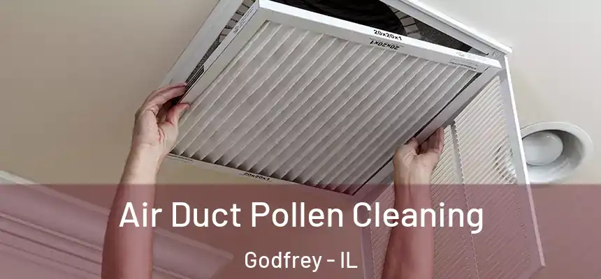 Air Duct Pollen Cleaning Godfrey - IL