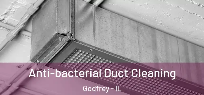  Anti-bacterial Duct Cleaning Godfrey - IL