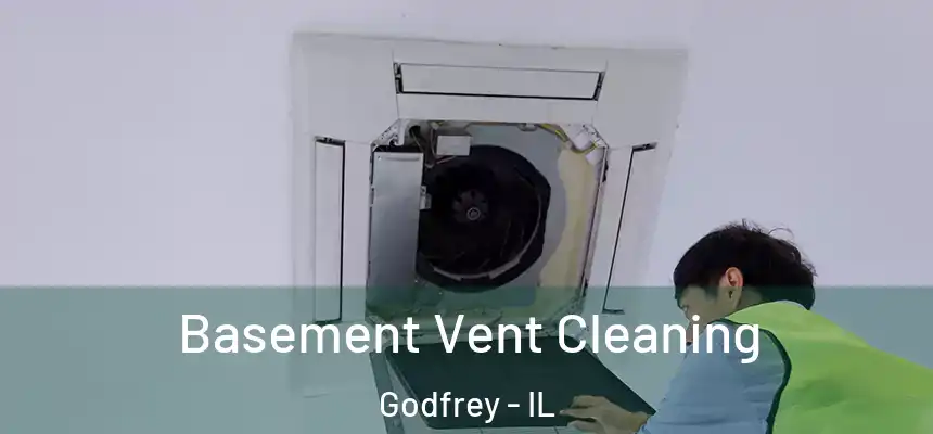 Basement Vent Cleaning Godfrey - IL