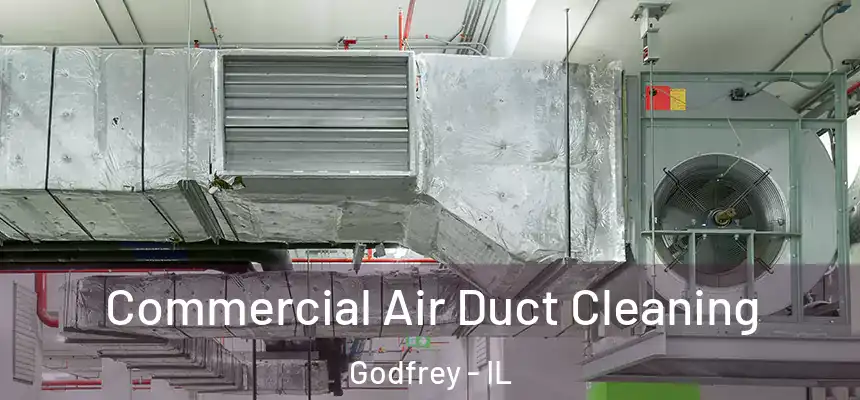  Commercial Air Duct Cleaning Godfrey - IL