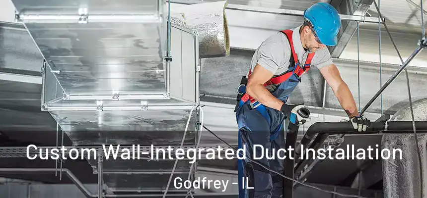  Custom Wall-Integrated Duct Installation Godfrey - IL