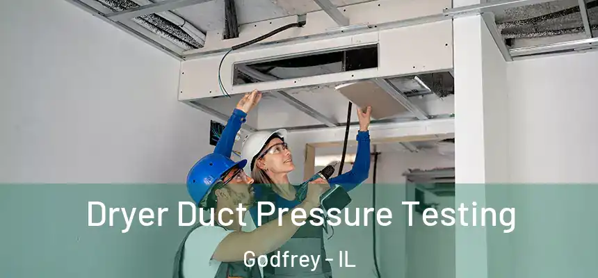  Dryer Duct Pressure Testing Godfrey - IL