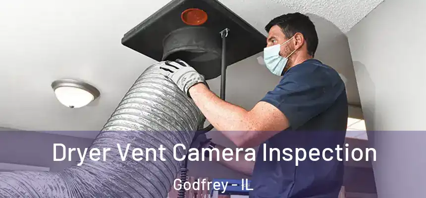 Dryer Vent Camera Inspection Godfrey - IL
