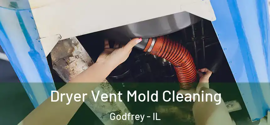  Dryer Vent Mold Cleaning Godfrey - IL