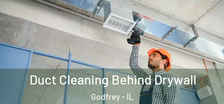  Duct Cleaning Behind Drywall Godfrey - IL
