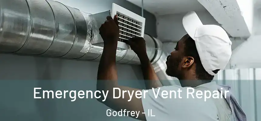 Emergency Dryer Vent Repair Godfrey - IL