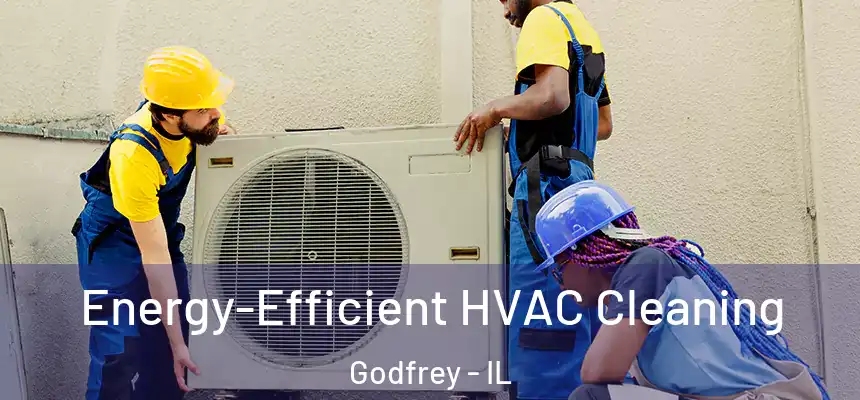  Energy-Efficient HVAC Cleaning Godfrey - IL