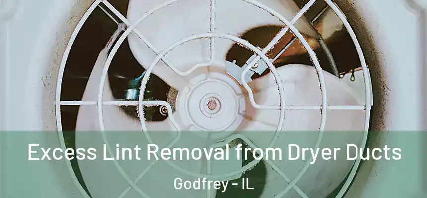 Excess Lint Removal from Dryer Ducts Godfrey - IL