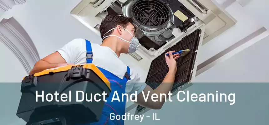  Hotel Duct And Vent Cleaning Godfrey - IL