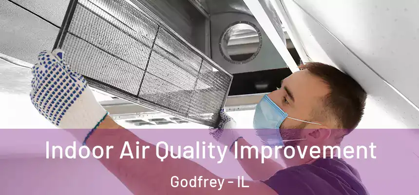 Indoor Air Quality Improvement Godfrey - IL