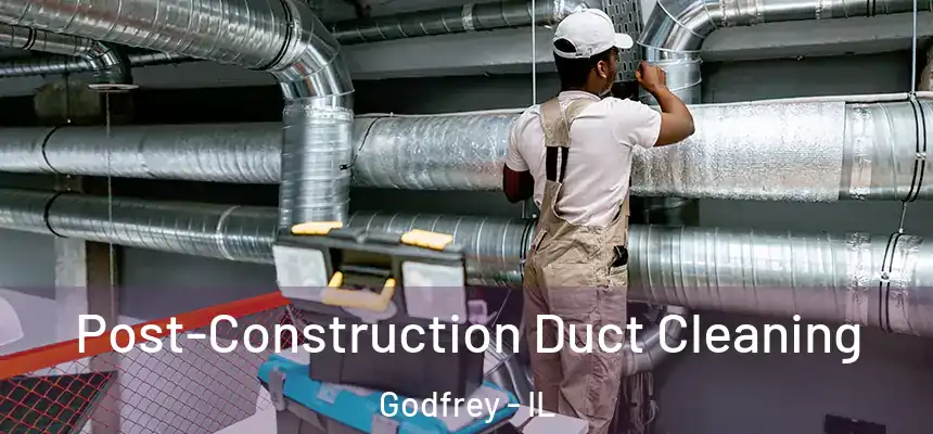  Post-Construction Duct Cleaning Godfrey - IL