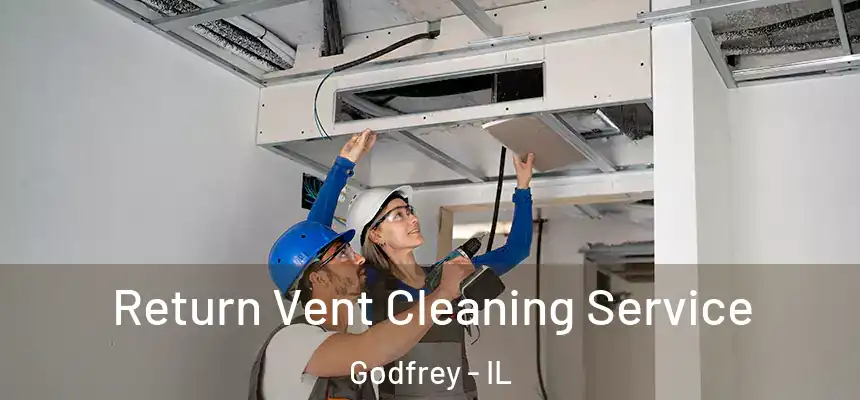 Return Vent Cleaning Service Godfrey - IL