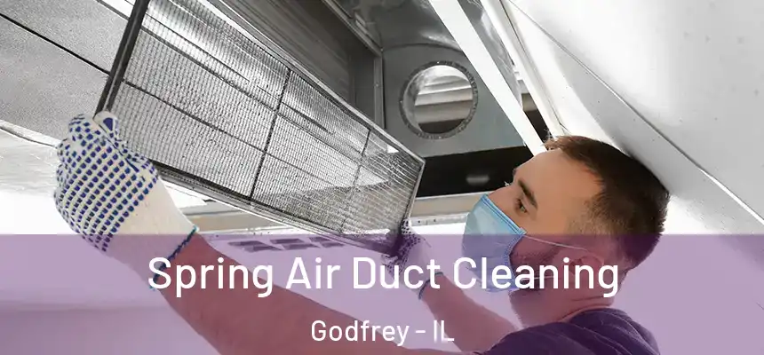 Spring Air Duct Cleaning Godfrey - IL