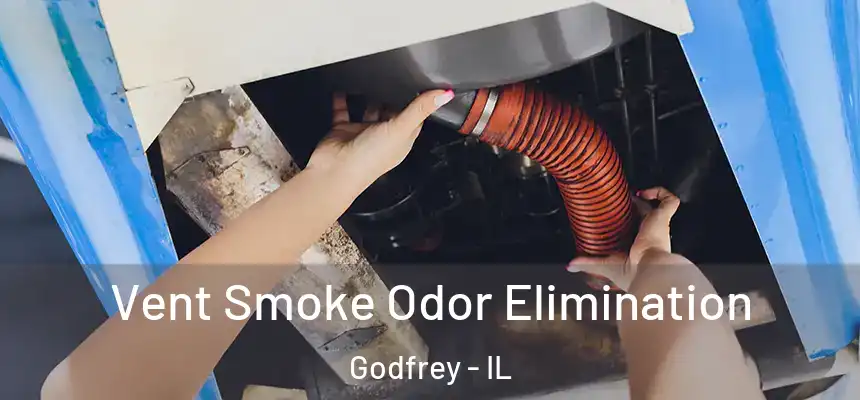  Vent Smoke Odor Elimination Godfrey - IL