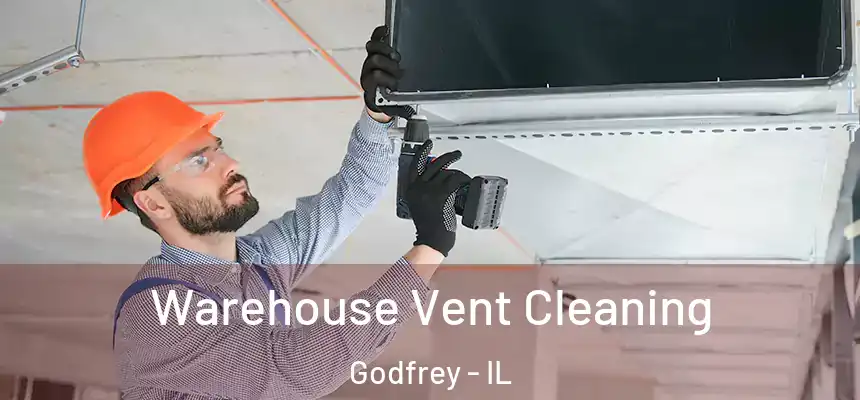 Warehouse Vent Cleaning Godfrey - IL