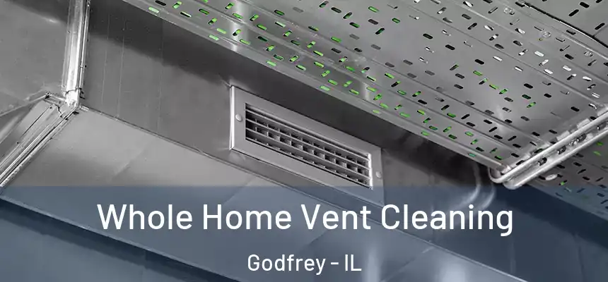  Whole Home Vent Cleaning Godfrey - IL